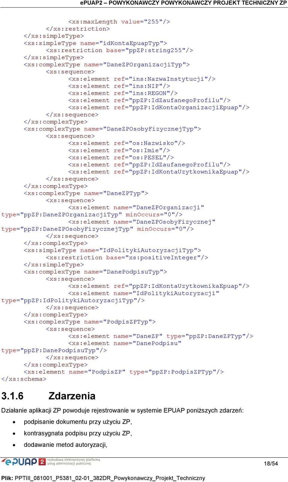 ref="ppzp:idkontaorganizacjiepuap"/> </xs:sequence> </xs:complextype> <xs:complextype name="danezposobyfizycznejtyp"> <xs:sequence> <xs:element ref="os:nazwisko"/> <xs:element ref="os:imie"/>