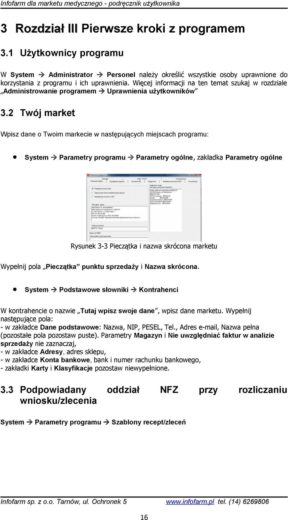 2 Twój market Wpisz dane o Twoim markecie w następujących miejscach programu: System Parametry programu Parametry ogólne, zakładka Parametry ogólne Rysunek 3-3 Pieczątka i nazwa skrócona marketu