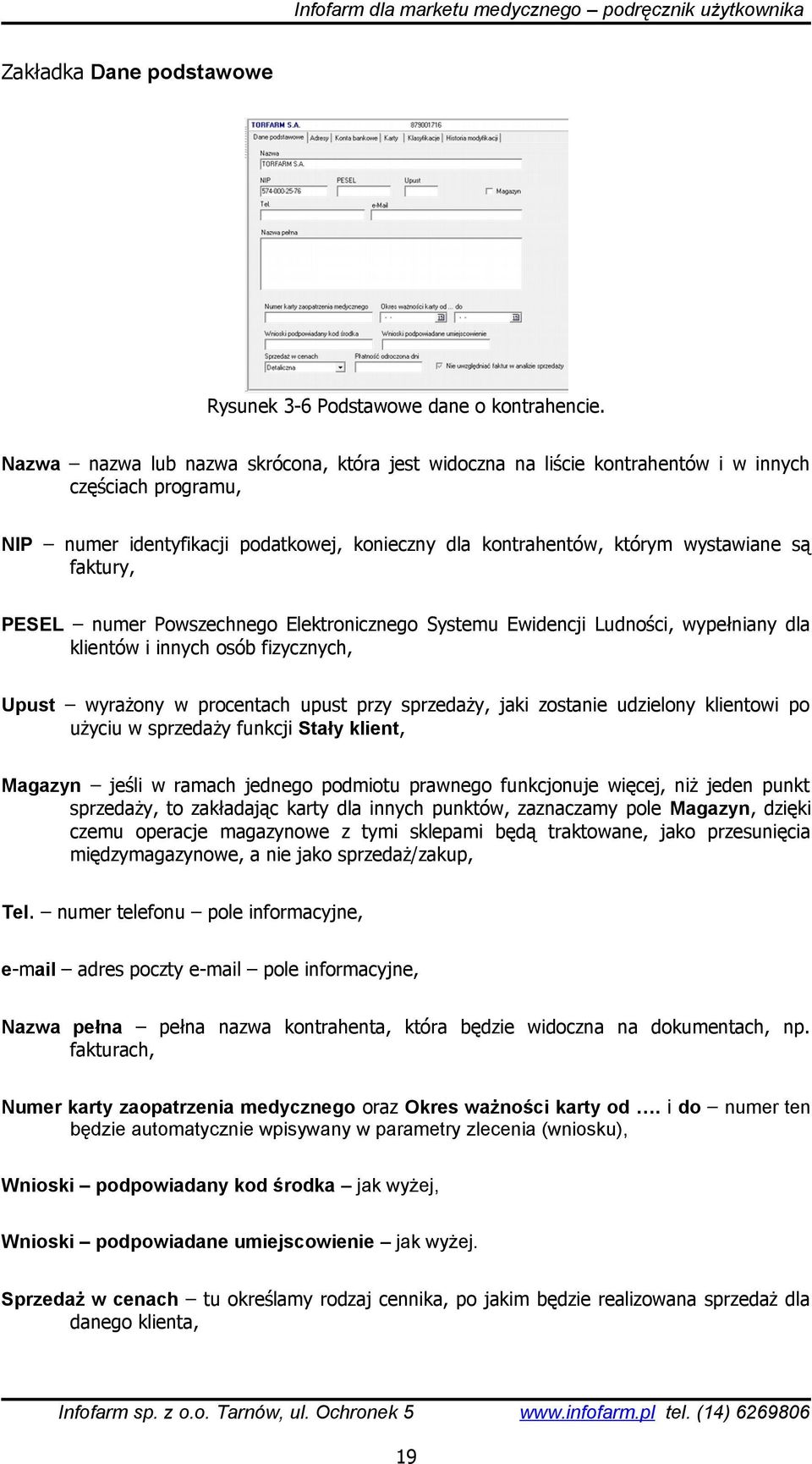 PESEL numer Powszechnego Elektronicznego Systemu Ewidencji Ludności, wypełniany dla klientów i innych osób fizycznych, Upust wyrażony w procentach upust przy sprzedaży, jaki zostanie udzielony