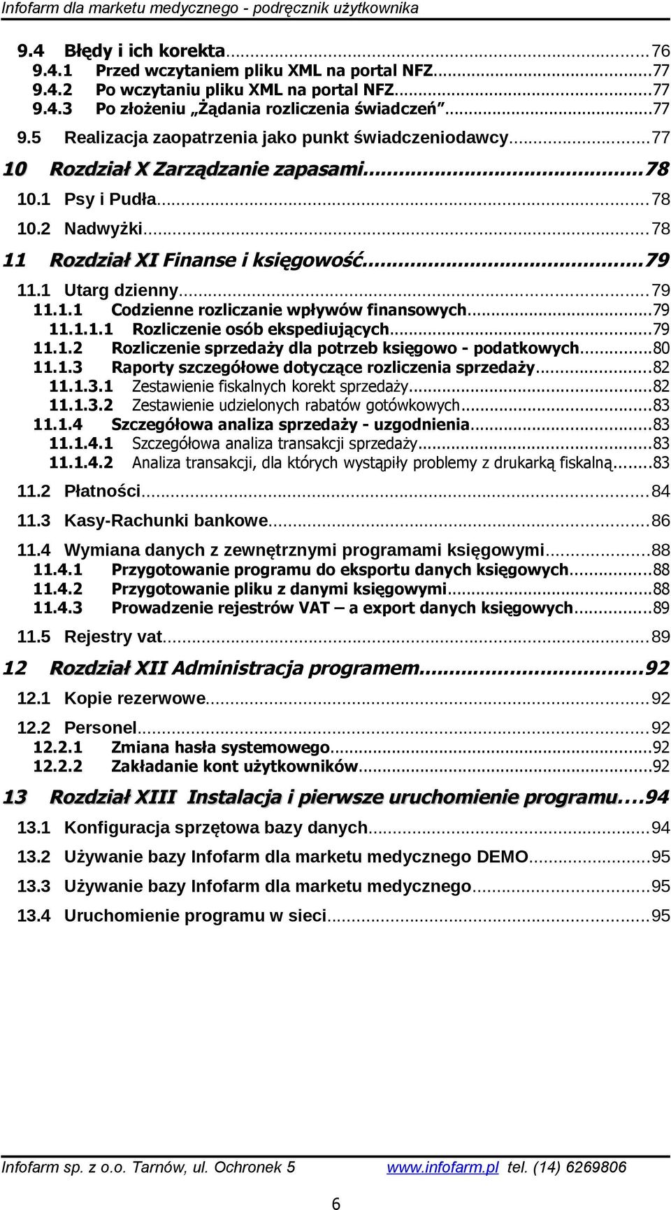 1 Utarg dzienny...79 11.1.1 Codzienne rozliczanie wpływów finansowych...79 11.1.1.1 Rozliczenie osób ekspediujących...79 11.1.2 Rozliczenie sprzedaży dla potrzeb księgowo - podatkowych...80 11.1.3 Raporty szczegółowe dotyczące rozliczenia sprzedaży.