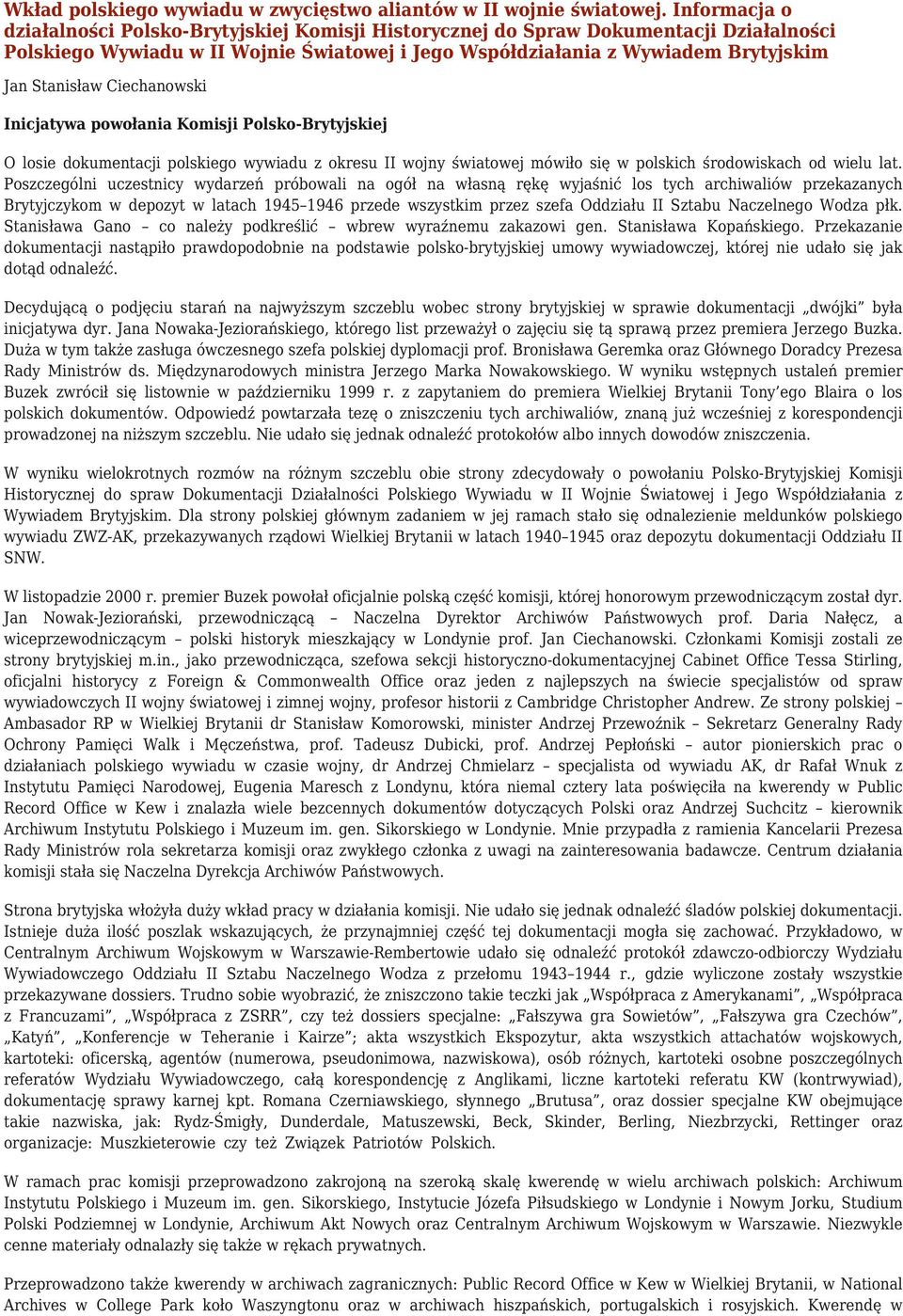 Ciechanowski Inicjatywa powołania Komisji Polsko-Brytyjskiej O losie dokumentacji polskiego wywiadu z okresu II wojny światowej mówiło się w polskich środowiskach od wielu lat.