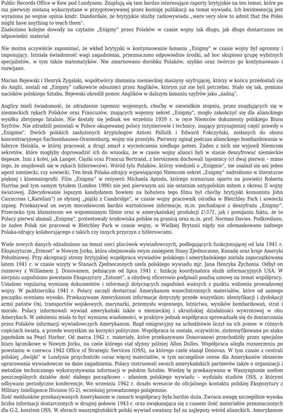 Ich kwintesencją jest wyrażona po wojnie opinia kmdr. Dunderdale, że brytyjskie służby radiowywiadu were very slow to admit that the Poles might have anything to teach them.