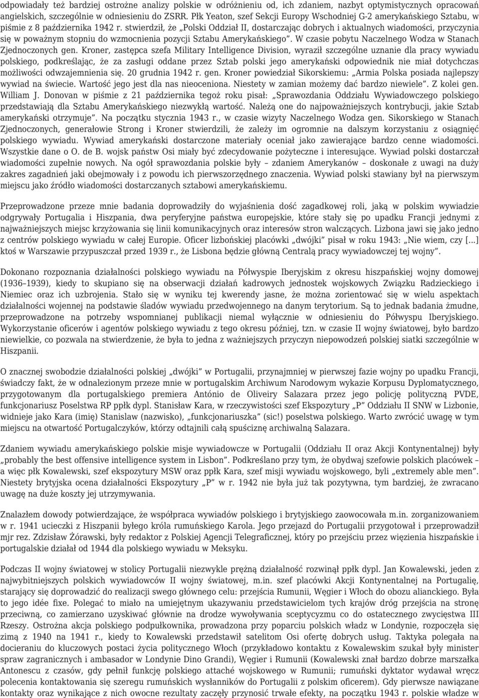 stwierdził, że Polski Oddział II, dostarczając dobrych i aktualnych wiadomości, przyczynia się w poważnym stopniu do wzmocnienia pozycji Sztabu Amerykańskiego.