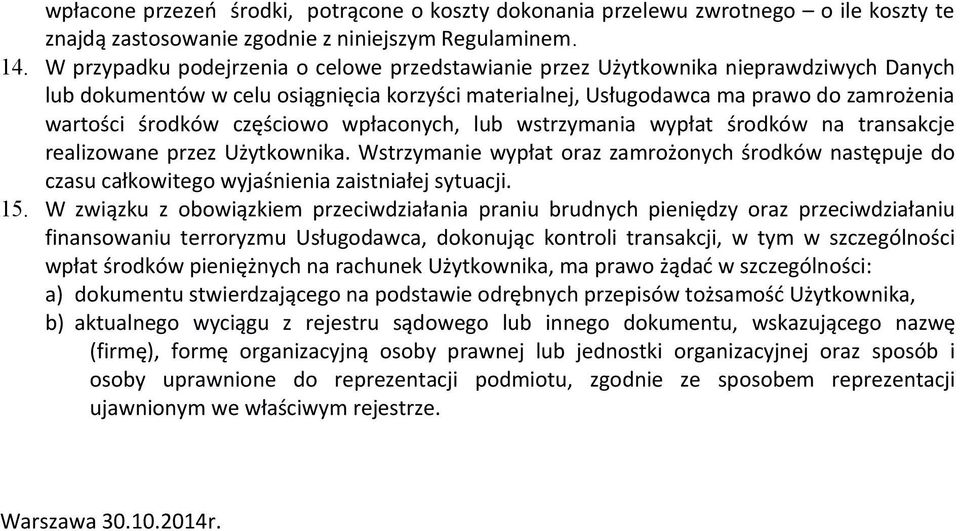 częściowo wpłaconych, lub wstrzymania wypłat środków na transakcje realizowane przez Użytkownika.