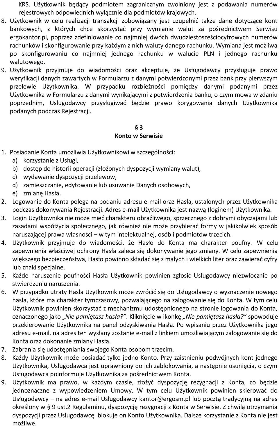 pl, poprzez zdefiniowanie co najmniej dwóch dwudziestosześciocyfrowych numerów rachunków i skonfigurowanie przy każdym z nich waluty danego rachunku.