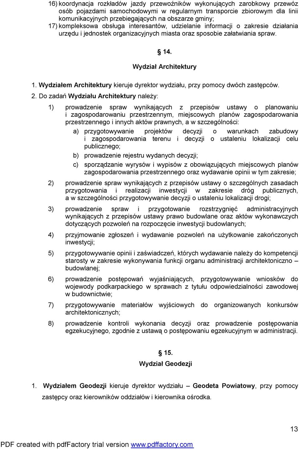 Wydziałem Architektury kieruje dyrektor wydziału, przy pomocy dwóch zastępców. 2.