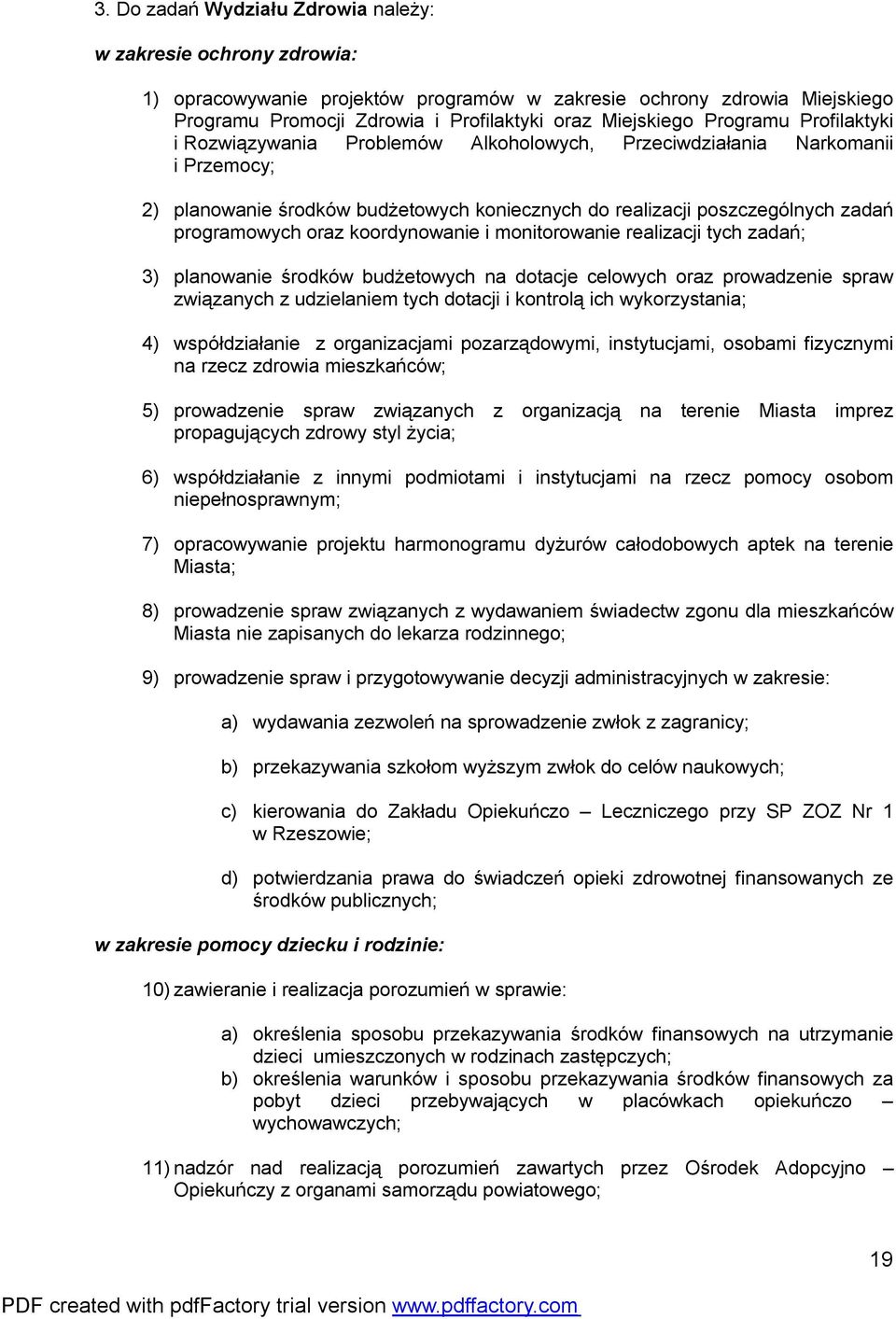 oraz koordynowanie i monitorowanie realizacji tych zadań; 3) planowanie środków budżetowych na dotacje celowych oraz prowadzenie spraw związanych z udzielaniem tych dotacji i kontrolą ich