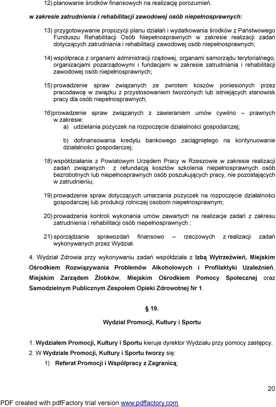 Niepełnosprawnych w zakresie realizacji zadań dotyczących zatrudniania i rehabilitacji zawodowej osób niepełnosprawnych; 14) współpraca z organami administracji rządowej, organami samorządu