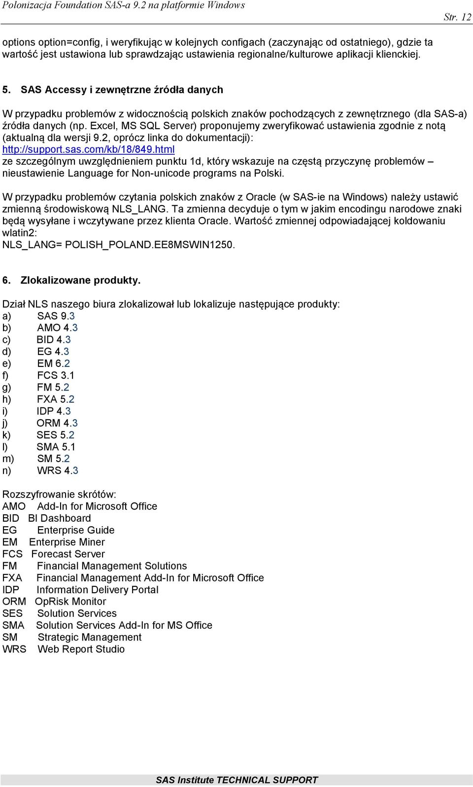 Excel, MS SQL Server) proponujemy zweryfikować ustawienia zgodnie z notą (aktualną dla wersji 9.2, oprócz linka do dokumentacji): http://support.sas.com/kb/18/849.