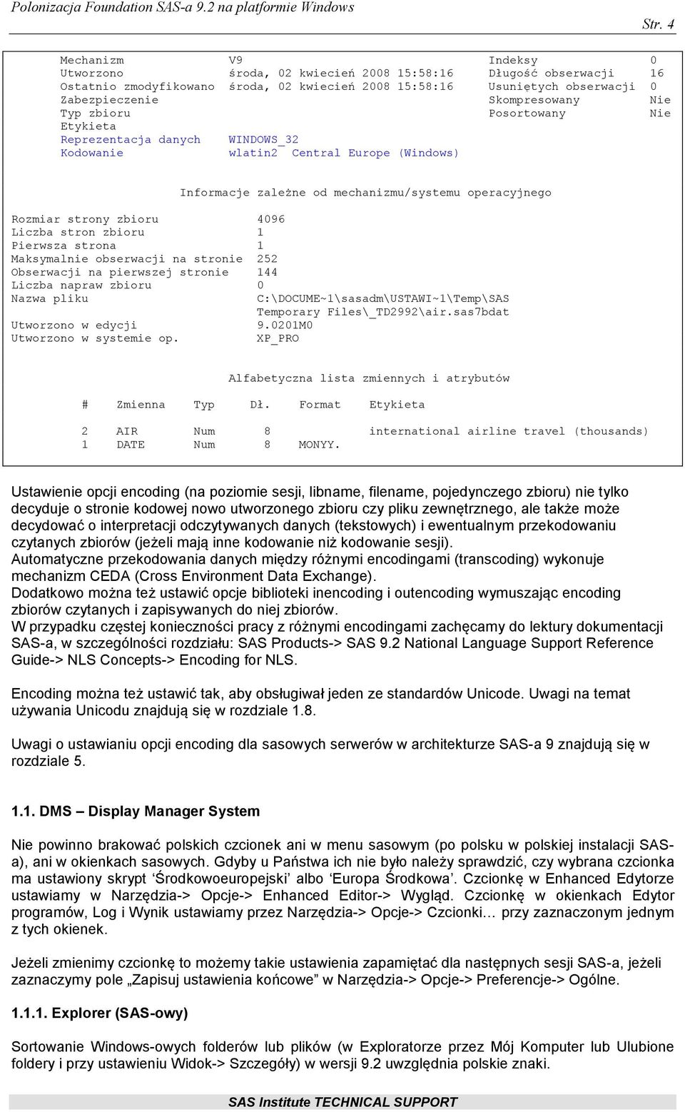 Maksymalnie obserwacji na stronie 252 Obserwacji na pierwszej stronie 144 Liczba napraw zbioru 0 Nazwa pliku Utworzono w edycji 9.0201M0 Utworzono w systemie op.