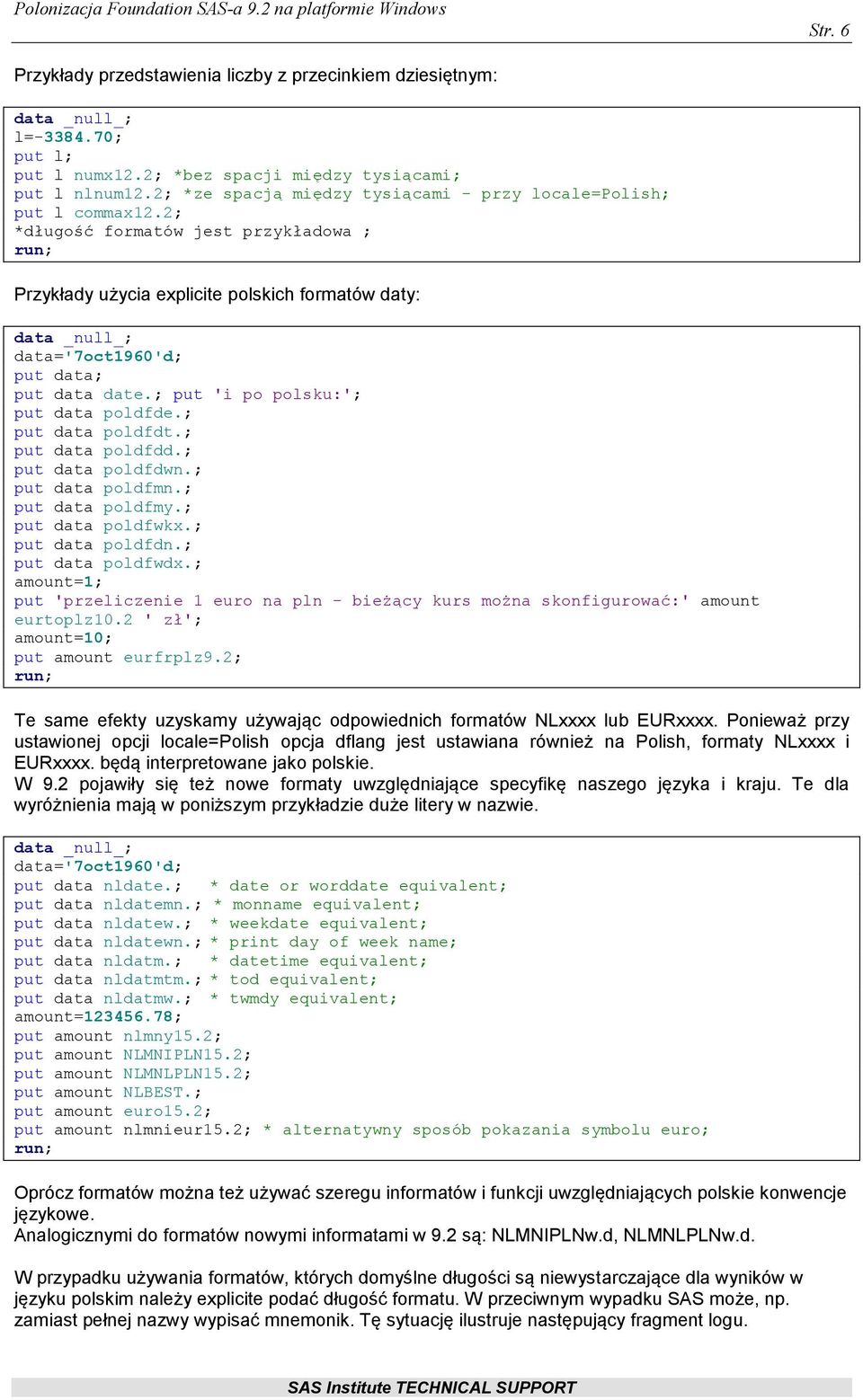 2; *długość formatów jest przykładowa ; Przykłady użycia explicite polskich formatów daty: data _null_; data='7oct1960'd; put data; put data date.; put 'i po polsku:'; put data poldfde.