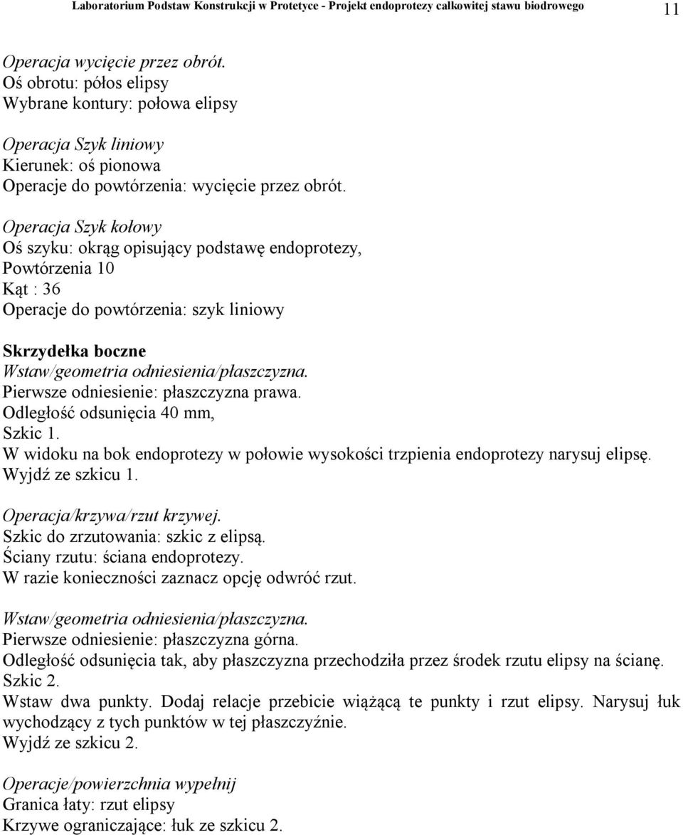 Pierwsze odniesienie: płaszczyzna prawa. Odległość odsunięcia 40 mm, Szkic 1. W widoku na bok endoprotezy w połowie wysokości trzpienia endoprotezy narysuj elipsę. Wyjdź ze szkicu 1.