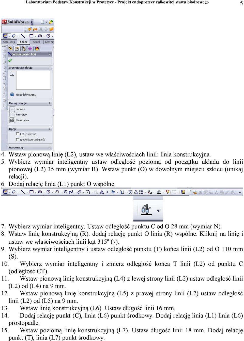 Wstaw linię konstrukcyjną (R). dodaj relację punkt O linia (R) wspólne. Kliknij na linię i ustaw we właściwościach linii kąt 315 o ( ). 9.