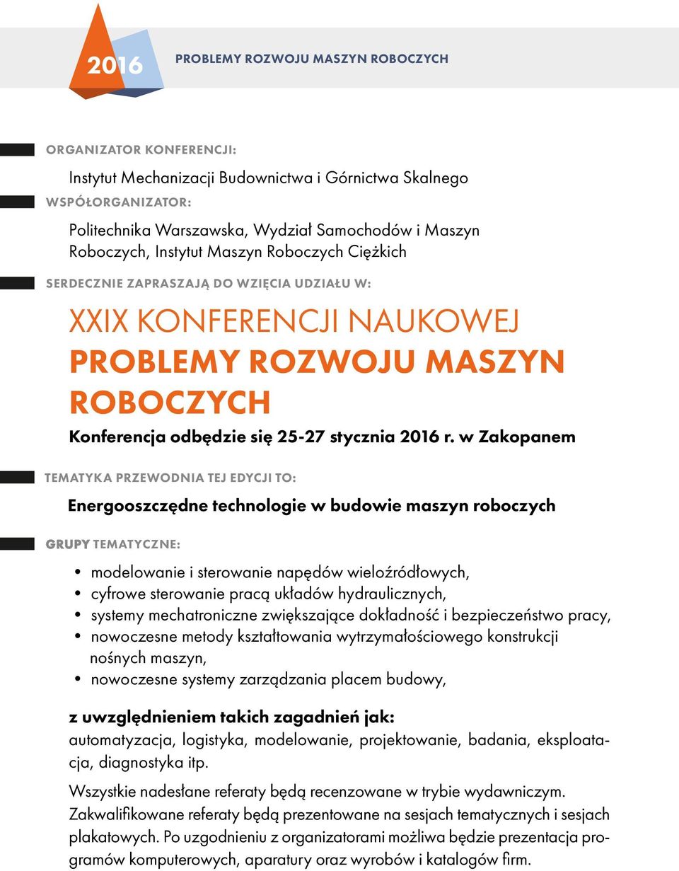 w Zakopanem TEMATYKA PRZEWODNIA TEJ EDYCJI TO: Energooszczędne technologie w budowie maszyn roboczych GRUPY TEMATYCZNE: modelowanie i sterowanie napędów wieloźródłowych, cyfrowe sterowanie pracą