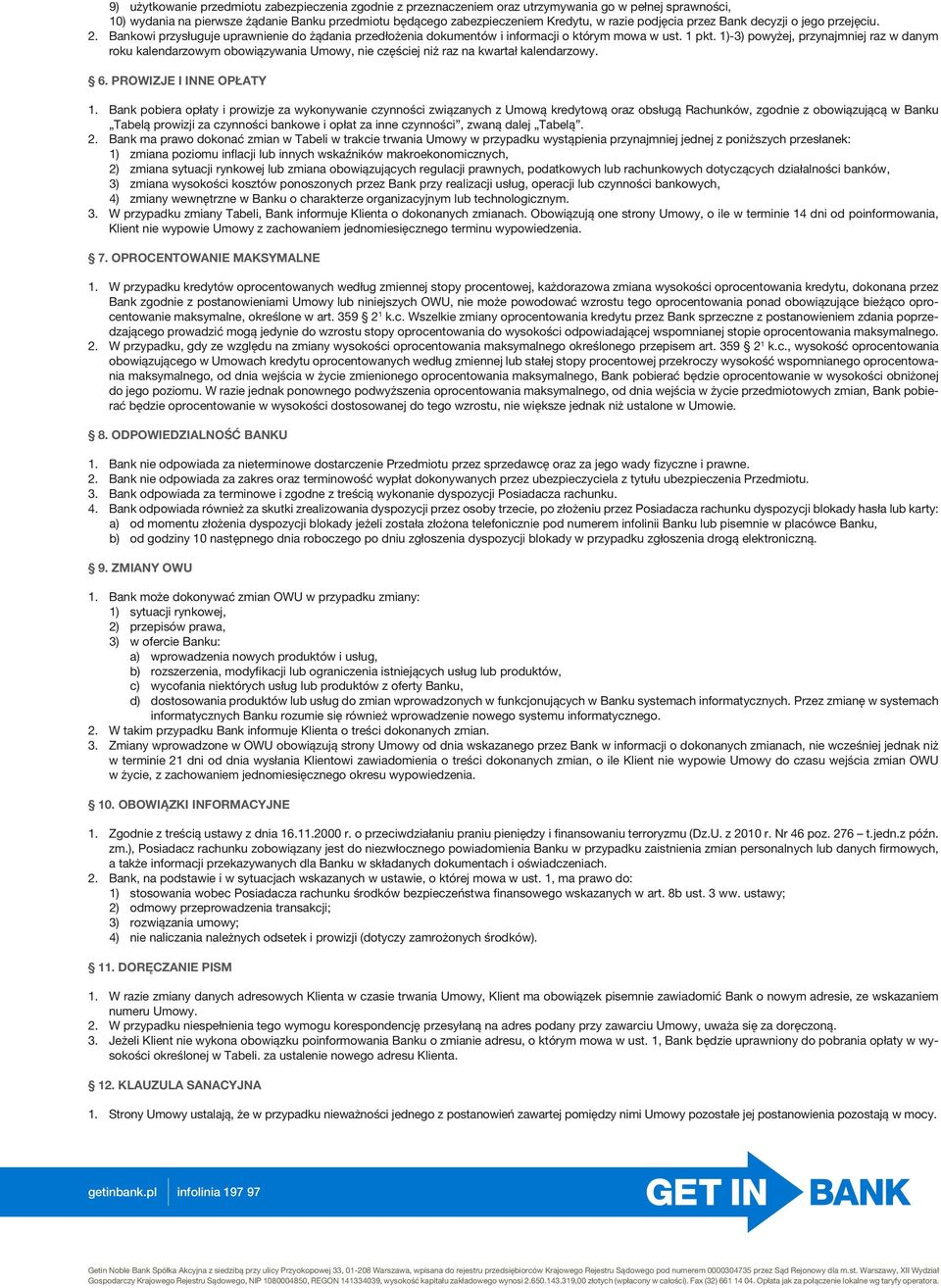 1)-3) powyżej, przynajmniej raz w danym roku kalendarzowym obowiązywania Umowy, nie częściej niż raz na kwartał kalendarzowy. 6. Prowizje i inne opłaty 1.