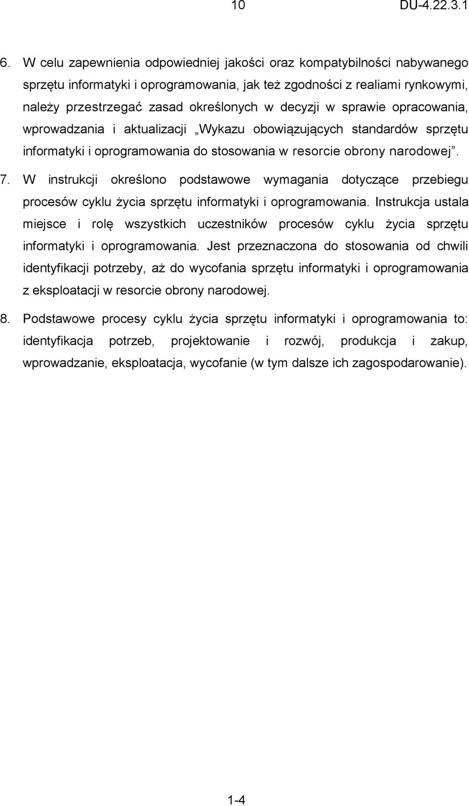 W instrukcji określono podstawowe wymagania dotyczące przebiegu procesów cyklu życia sprzętu informatyki i oprogramowania.