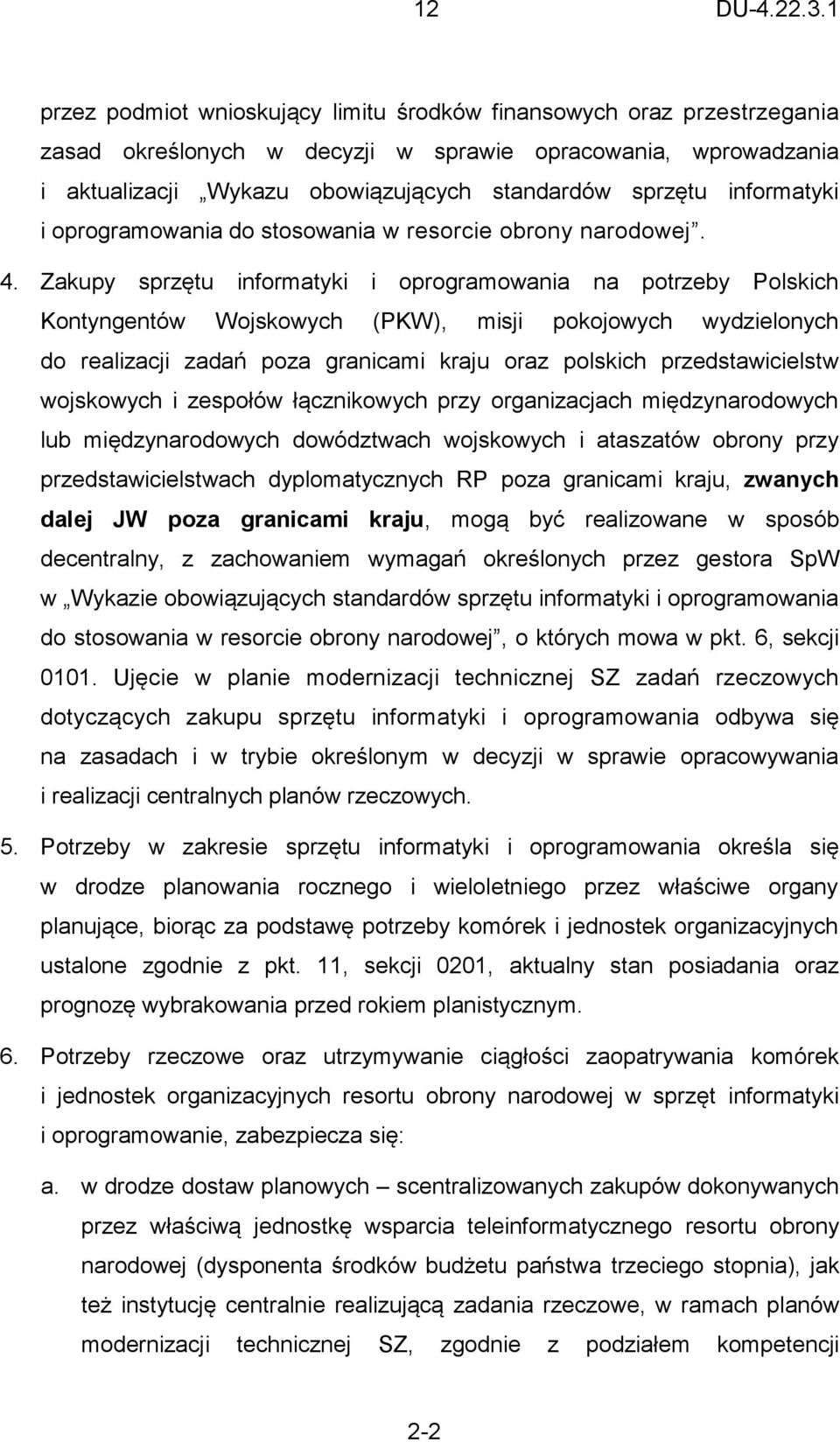 Zakupy sprzętu informatyki i oprogramowania na potrzeby Polskich Kontyngentów Wojskowych (PKW), misji pokojowych wydzielonych do realizacji zadań poza granicami kraju oraz polskich przedstawicielstw