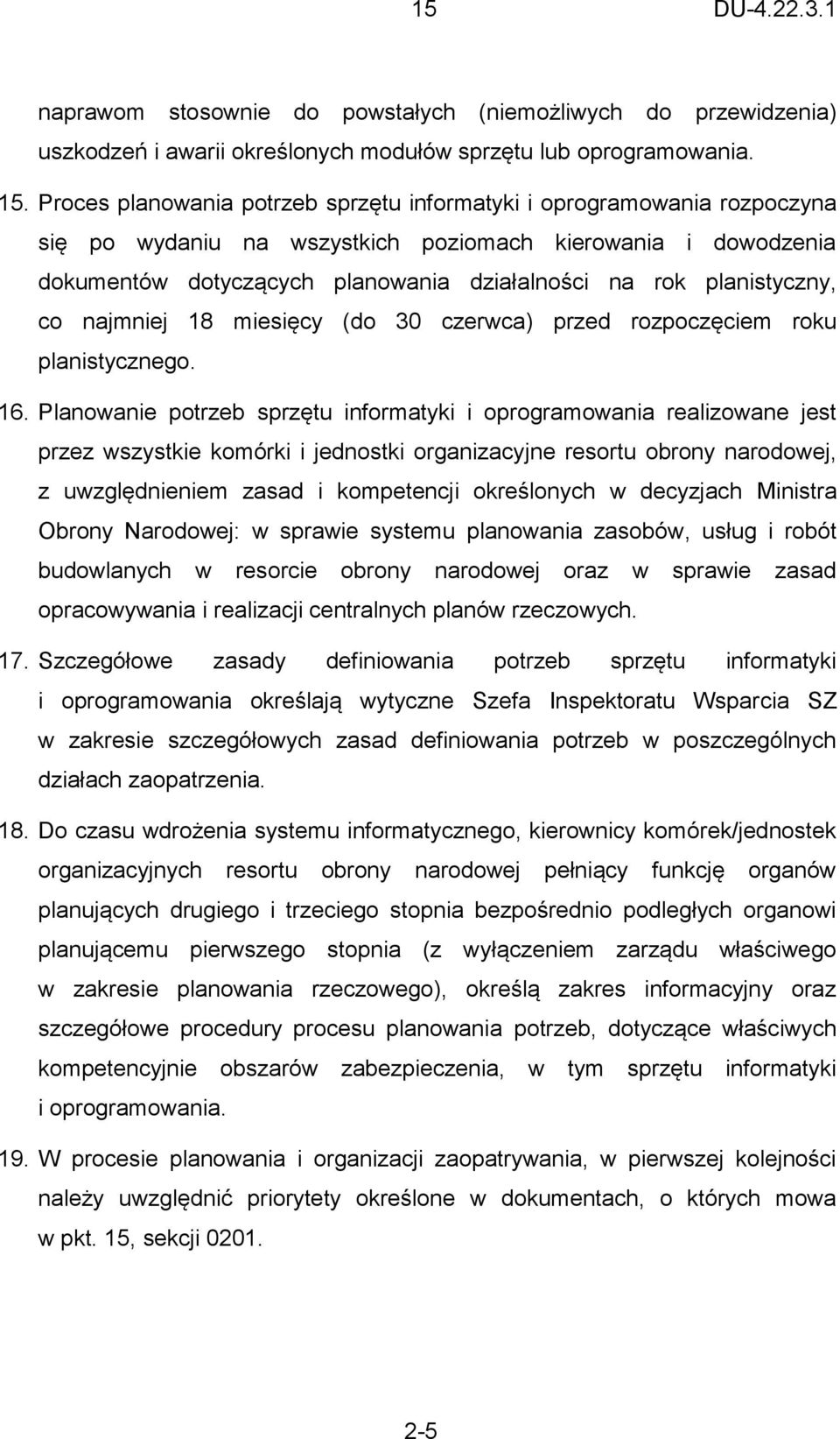 planistyczny, co najmniej 18 miesięcy (do 30 czerwca) przed rozpoczęciem roku planistycznego. 16.