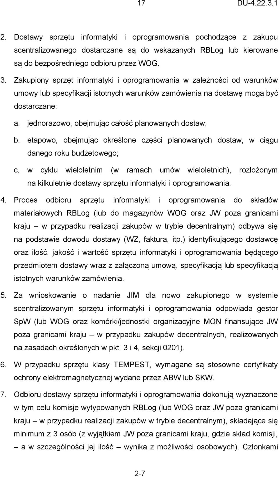 jednorazowo, obejmując całość planowanych dostaw; b. etapowo, obejmując określone części planowanych dostaw, w ciągu danego roku budżetowego; c.