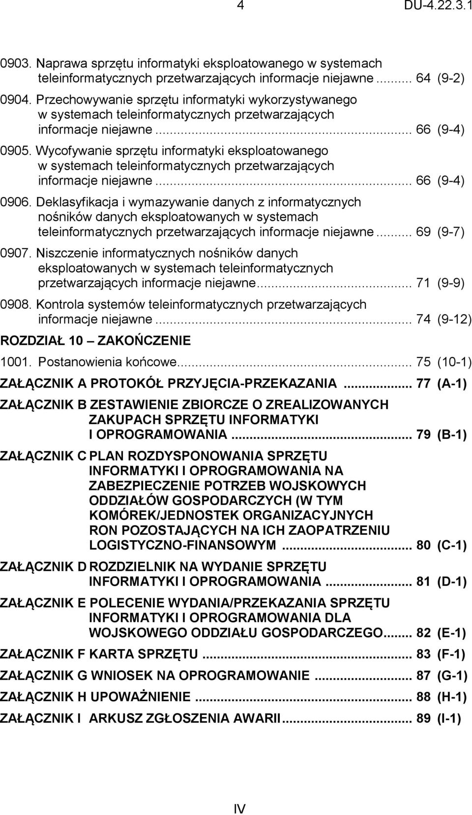 Wycofywanie sprzętu informatyki eksploatowanego w systemach teleinformatycznych przetwarzających informacje niejawne... 66 (9-4) 0906.