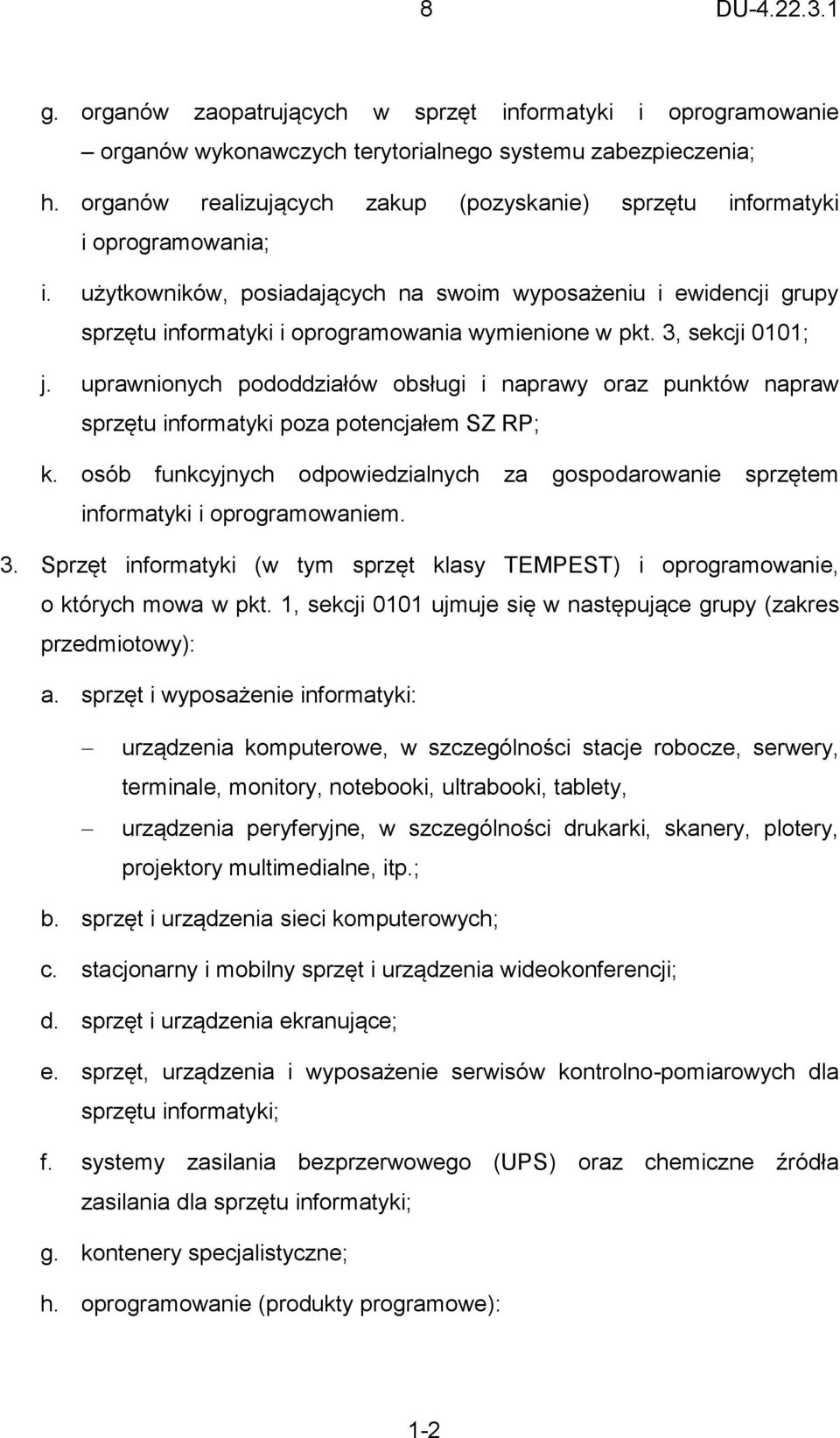 użytkowników, posiadających na swoim wyposażeniu i ewidencji grupy sprzętu informatyki i oprogramowania wymienione w pkt. 3, sekcji 0101; j.