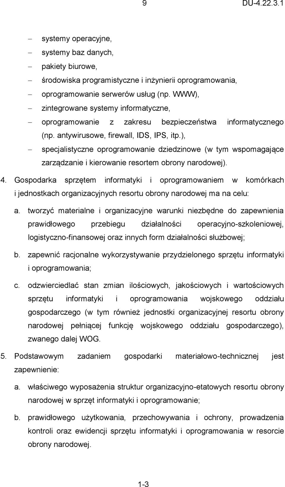 ), specjalistyczne oprogramowanie dziedzinowe (w tym wspomagające zarządzanie i kierowanie resortem obrony narodowej). 4.