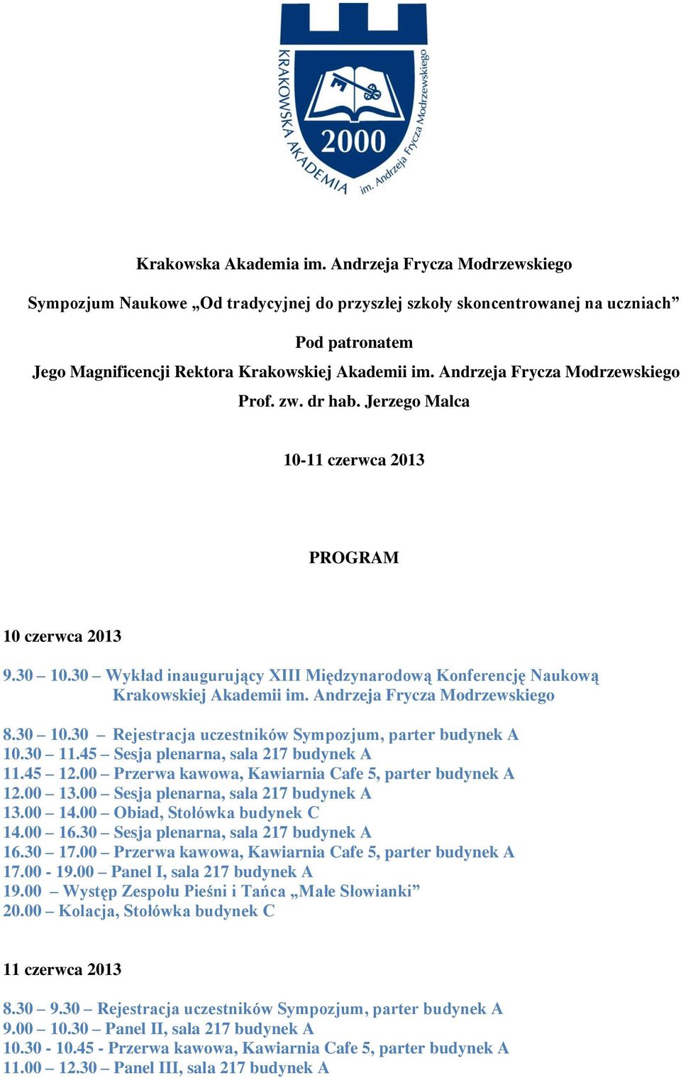 Andrzeja Frycza Modrzewskiego 8.30 10.30 Rejestracja uczestników Sympozjum, parter budynek A 10.30 11.45 Sesja plenarna, sala 217 budynek A 11.45 12.