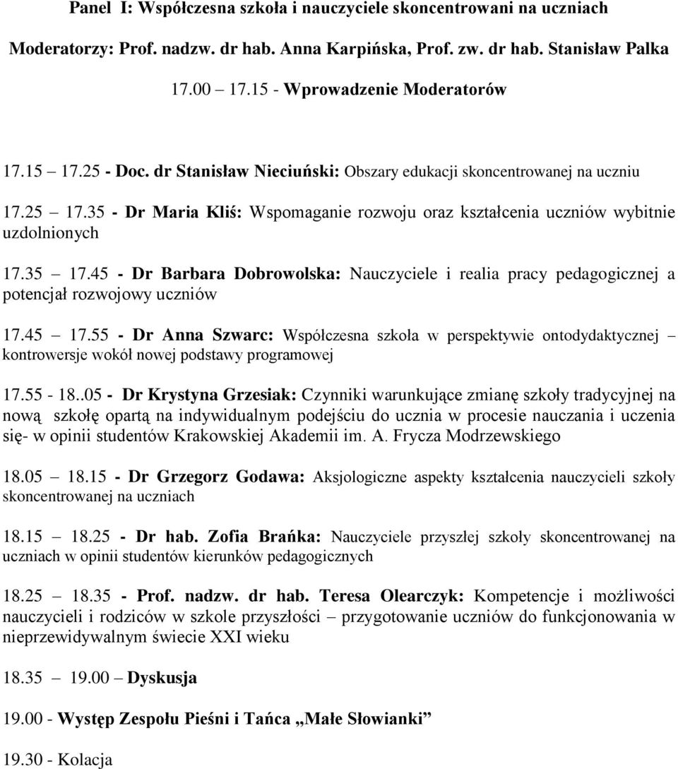 45 - Dr Barbara Dobrowolska: Nauczyciele i realia pracy pedagogicznej a potencjał rozwojowy uczniów 17.45 17.