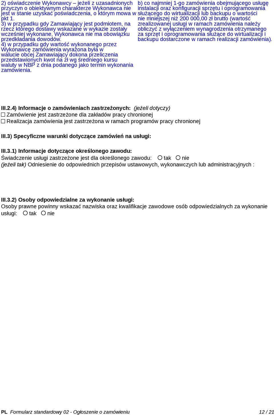 4) w przypadku gdy wartość wykonanego przez Wykonawcę zamówienia wyrażona była w walucie obcej Zamawiający dokona przeliczenia przedstawionych kwot na zł wg średniego kursu waluty w NBP z dnia