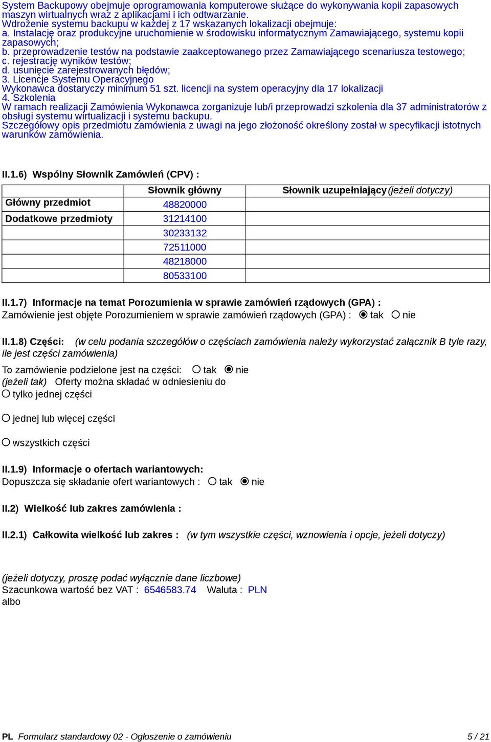 przeprowadzenie testów na podstawie zaakceptowanego przez Zamawiającego scenariusza testowego; c. rejestrację wyników testów; d. usunięcie zarejestrowanych błędów; 3.