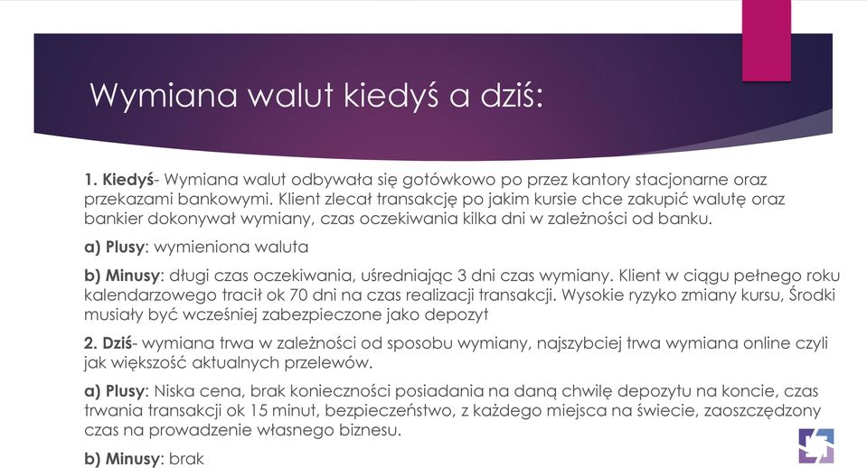 a) Plusy: wymieniona waluta b) Minusy: długi czas oczekiwania, uśredniając 3 dni czas wymiany. Klient w ciągu pełnego roku kalendarzowego tracił ok 70 dni na czas realizacji transakcji.