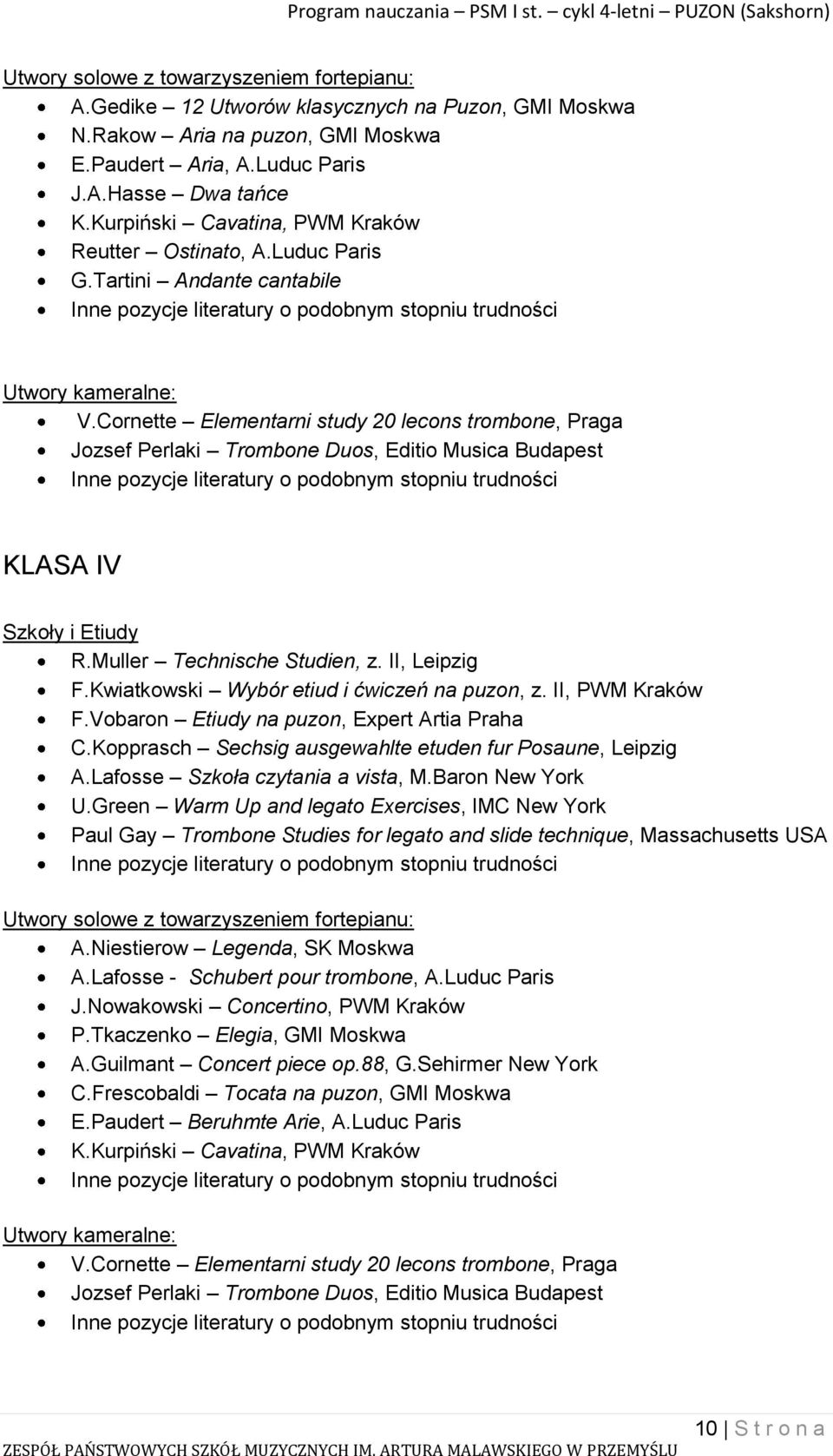 Cornette Elementarni study 20 lecons trombone, Praga Jozsef Perlaki Trombone Duos, Editio Musica Budapest KLASA IV Szkoły i Etiudy R.Muller Technische Studien, z. II, Leipzig F.