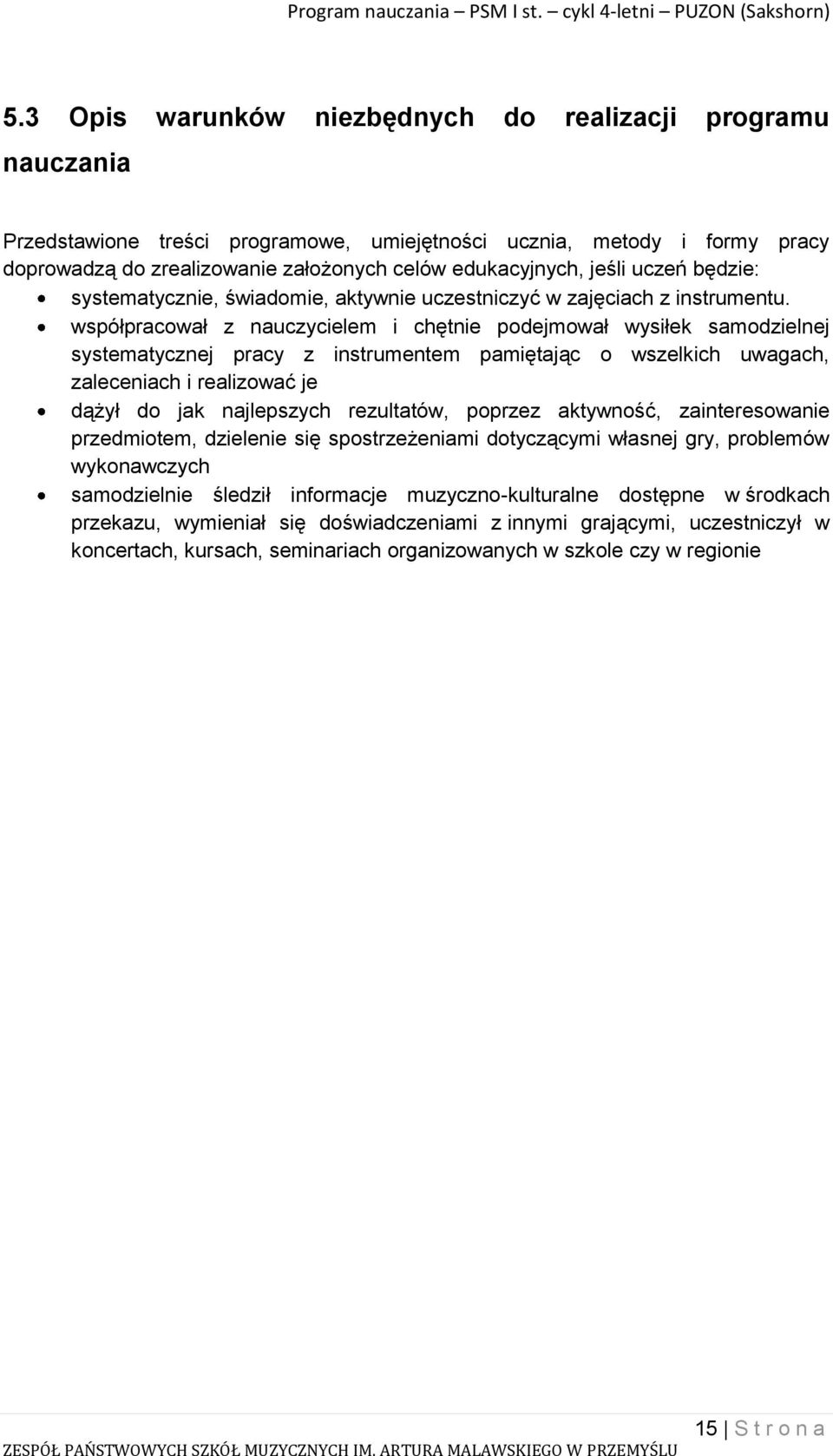 współpracował z nauczycielem i chętnie podejmował wysiłek samodzielnej systematycznej pracy z instrumentem pamiętając o wszelkich uwagach, zaleceniach i realizować je dążył do jak najlepszych