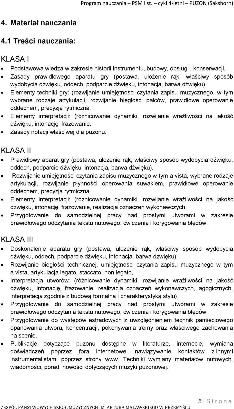 Elementy techniki gry: (rozwijanie umiejętności czytania zapisu muzycznego, w tym wybrane rodzaje artykulacji, rozwijanie biegłości palców, prawidłowe operowanie oddechem, precyzja rytmiczna.