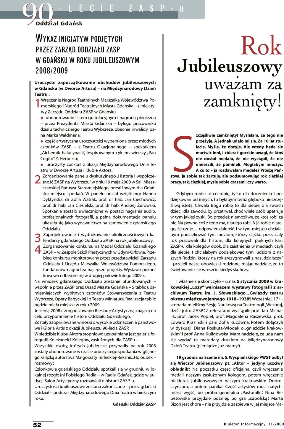 uhonorowanie listem gratulacyjnym i nagrodą pieniężną przez Prezydenta Miasta Gdańska byłego pracownika działu technicznego Teatru Wybrzeże, obecnie inwalidy, pana Marka Waldmana; część artystyczna