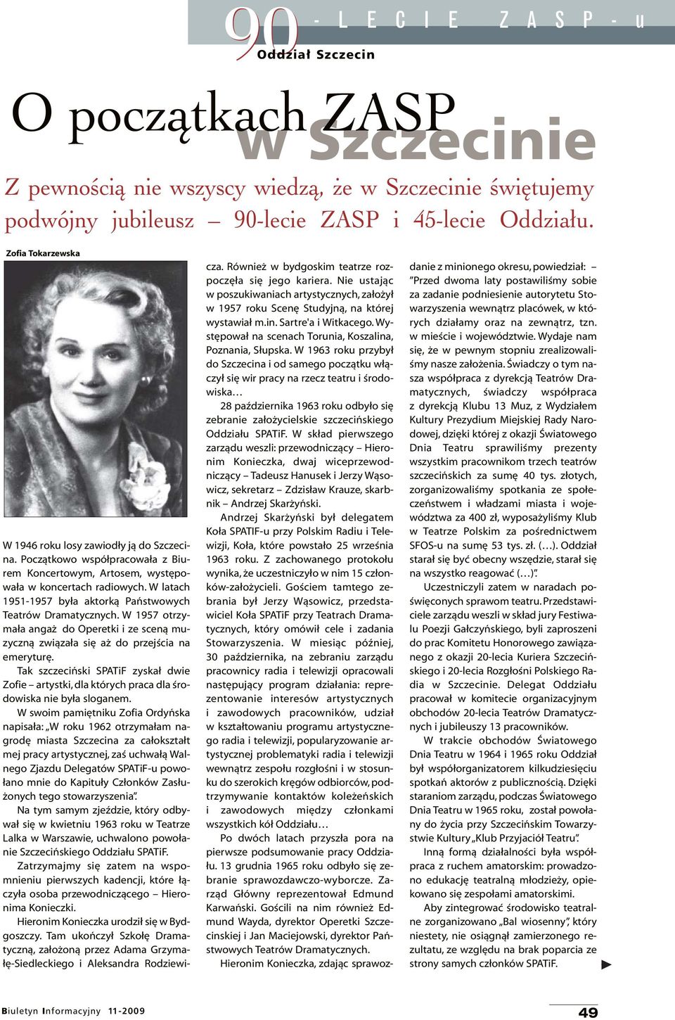 W latach 1951-1957 była aktorką Państwowych Teatrów Dramatycznych. W 1957 otrzymała angaż do Operetki i ze sceną muzyczną związała się aż do przejścia na emeryturę.