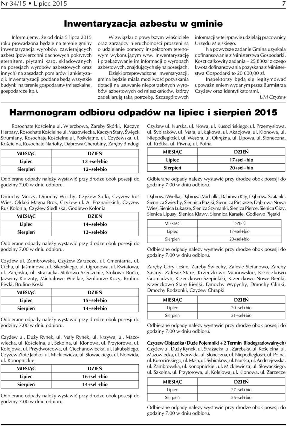 Inwentaryzacji poddane będą wszystkie budynki na terenie gospodarstw (mieszkalne, gospodarcze itp.).