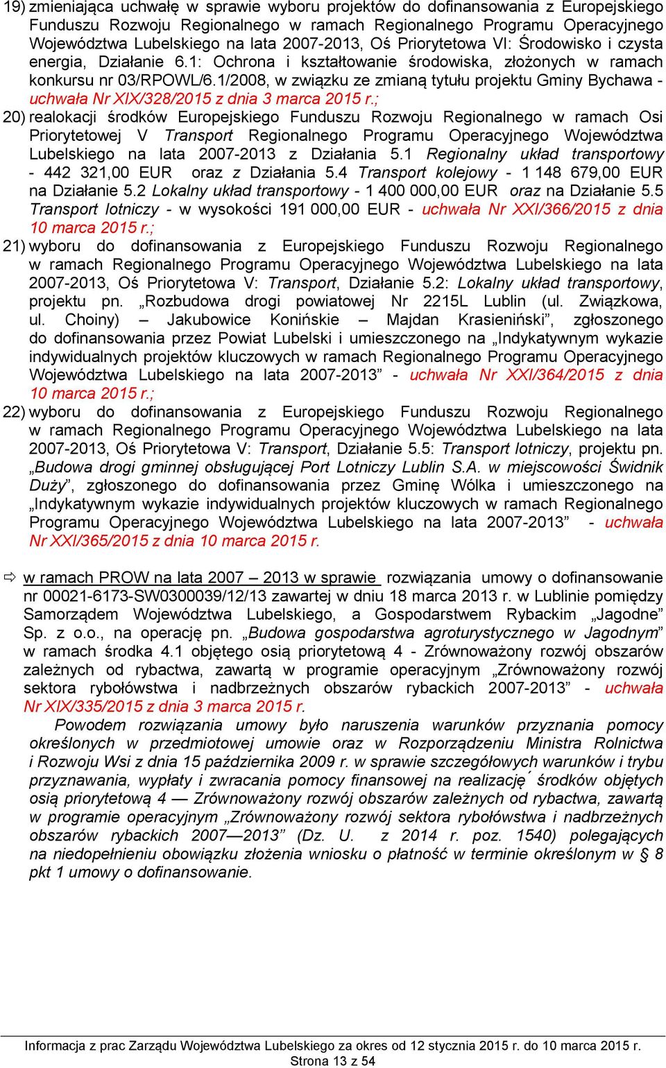 1/2008, w związku ze zmianą tytułu projektu Gminy Bychawa - uchwała Nr XIX/328/2015 z dnia 3 marca 2015 r.