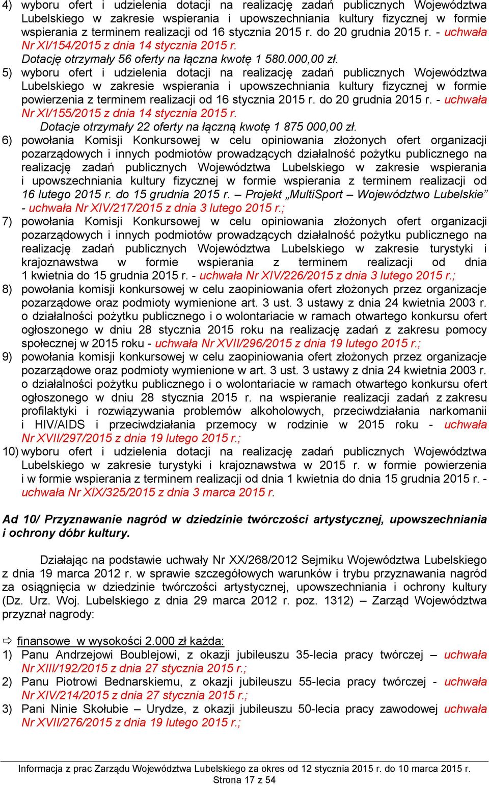 5) wyboru ofert i udzielenia dotacji na realizację zadań publicznych Województwa Lubelskiego w zakresie wspierania i upowszechniania kultury fizycznej w formie powierzenia z terminem realizacji od 16