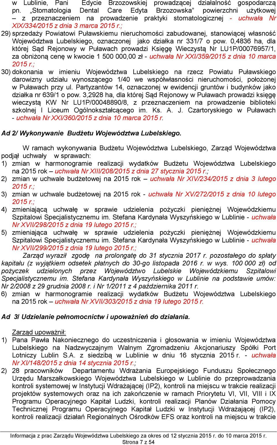 ; 29) sprzedaży Powiatowi Puławskiemu nieruchomości zabudowanej, stanowiącej własność Województwa Lubelskiego, oznaczonej jako działka nr 331/7 o pow.