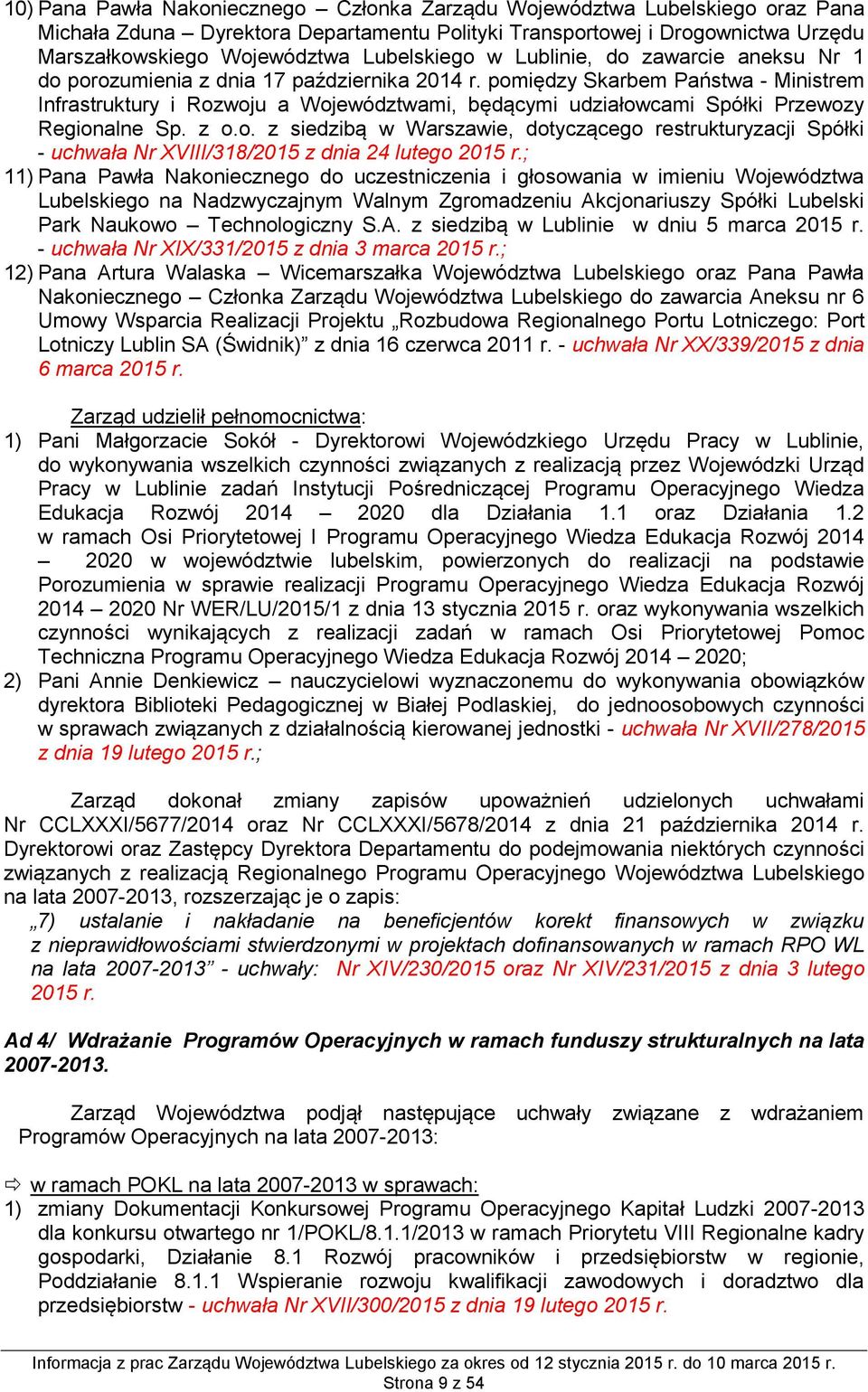 pomiędzy Skarbem Państwa - Ministrem Infrastruktury i Rozwoju a Województwami, będącymi udziałowcami Spółki Przewozy Regionalne Sp. z o.o. z siedzibą w Warszawie, dotyczącego restrukturyzacji Spółki - uchwała Nr XVIII/318/2015 z dnia 24 lutego 2015 r.