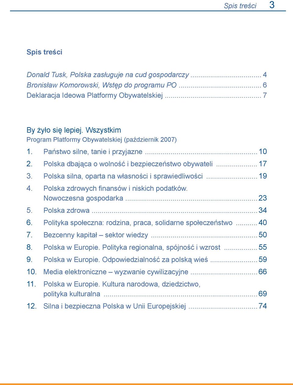 Polska silna, oparta na własności i sprawiedliwości... 19 4. Polska zdrowych finansów i niskich podatków. Nowoczesna gospodarka... 23 5. Polska zdrowa... 34 6.