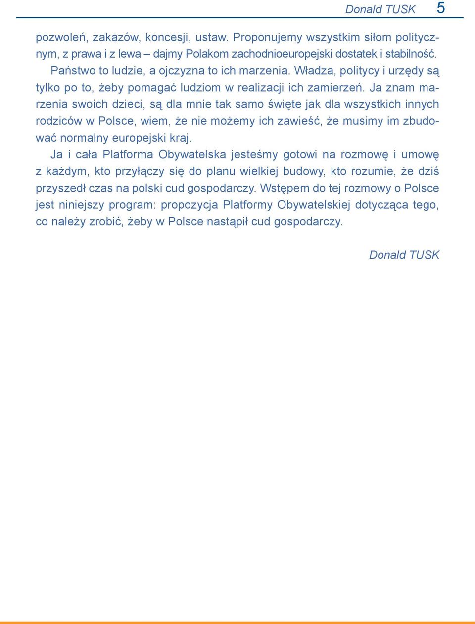 Ja znam marzenia swoich dzieci, są dla mnie tak samo święte jak dla wszystkich innych rodziców w Polsce, wiem, że nie możemy ich zawieść, że musimy im zbudować normalny europejski kraj.