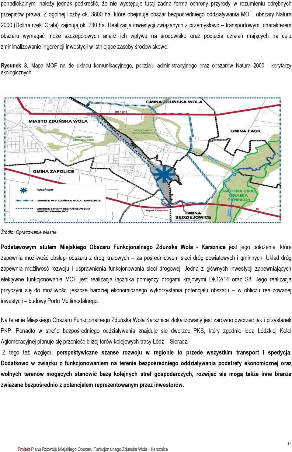 Realizacja inwestycji związanych z przemysłowo transportowym charakterem obszaru wymagać może szczegółowych analiz ich wpływu na środowisko oraz podjęcia działań mających na celu zminimalizowanie