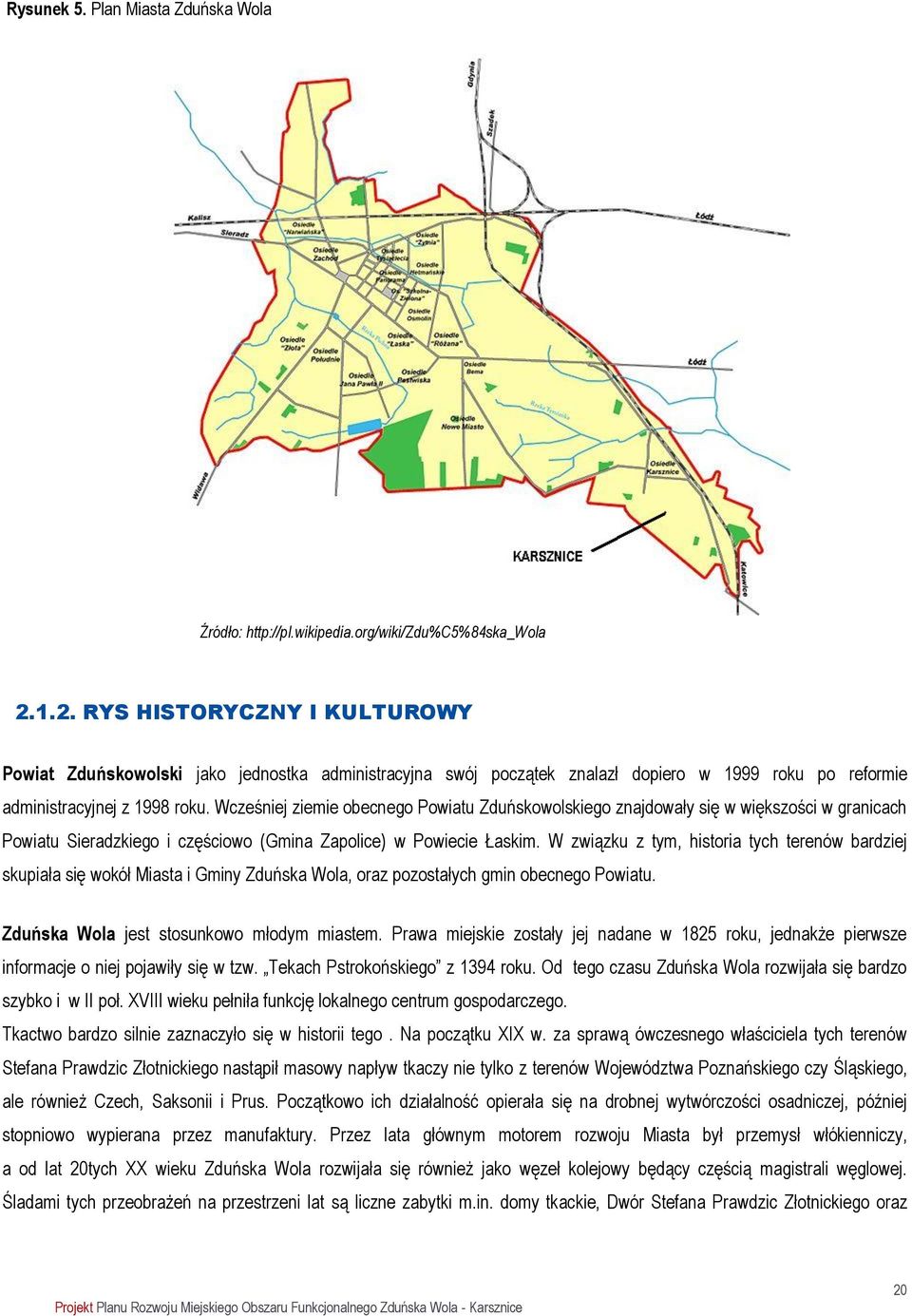 Wcześniej ziemie obecnego Powiatu Zduńskowolskiego znajdowały się w większości w granicach Powiatu Sieradzkiego i częściowo (Gmina Zapolice) w Powiecie Łaskim.