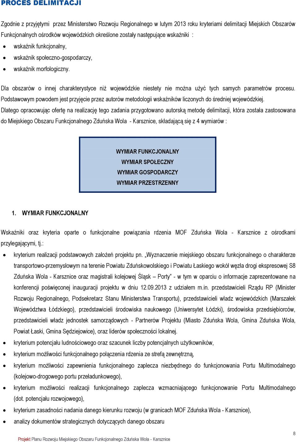 Dla obszarów o innej charakterystyce niż wojewódzkie niestety nie można użyć tych samych parametrów procesu.