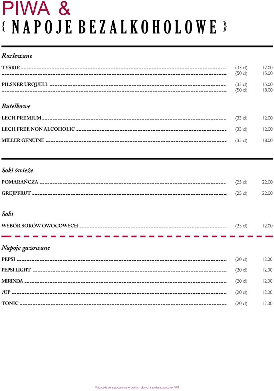 00 (33 cl) 12.00 (33 cl) 18.00 Soki świeże POMARAŃCZA GREJPFRUT (25 cl) 22.00 (25 cl) 22.