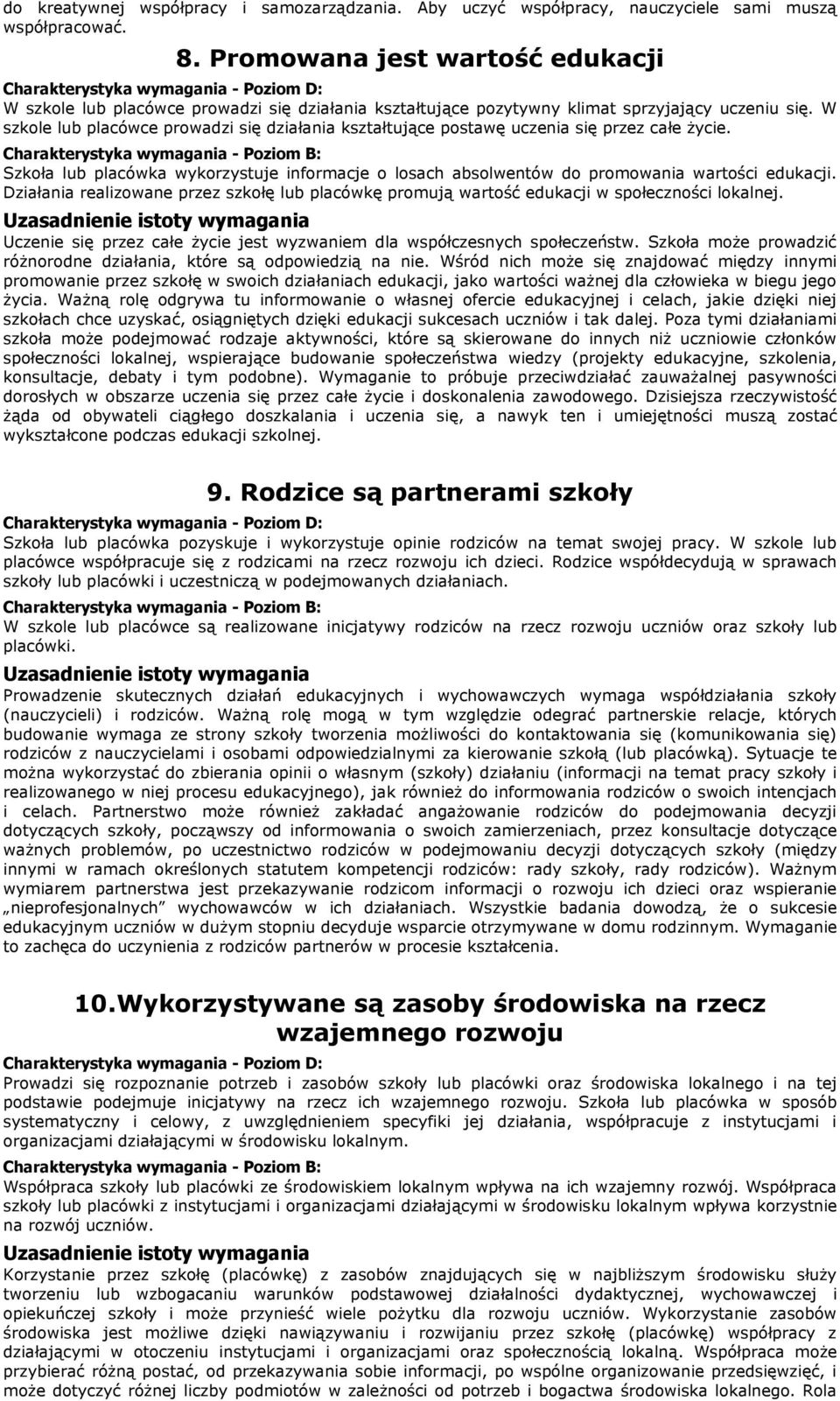 W szkole lub placówce prowadzi się działania kształtujące postawę uczenia się przez całe życie. Szkoła lub placówka wykorzystuje informacje o losach absolwentów do promowania wartości edukacji.