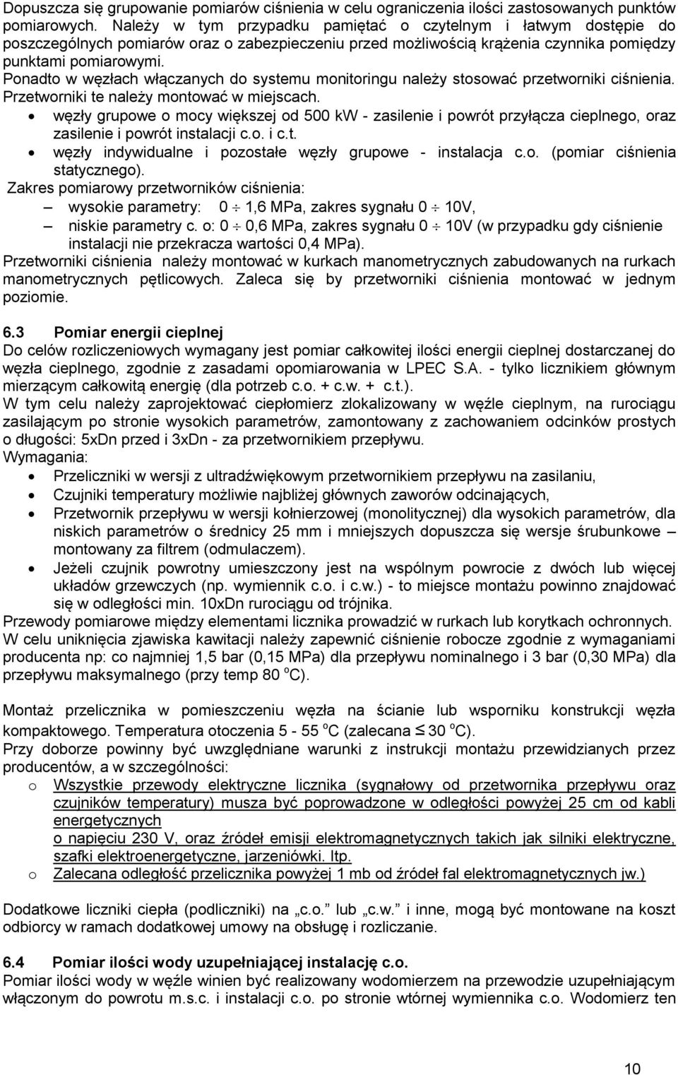 Ponadto w węzłach włączanych do systemu monitoringu należy stosować przetworniki ciśnienia. Przetworniki te należy montować w miejscach.