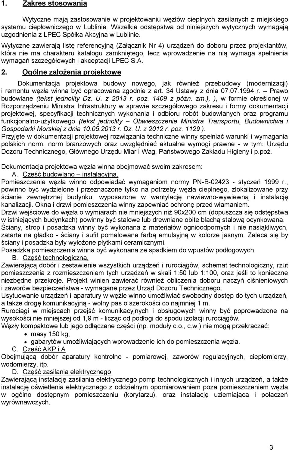 Wytyczne zawierają listę referencyjną (Załącznik Nr 4) urządzeń do doboru przez projektantów, która nie ma charakteru katalogu zamkniętego, lecz wprowadzenie na nią wymaga spełnienia wymagań